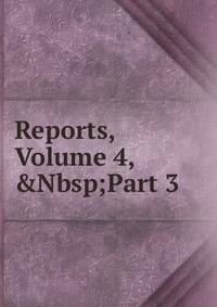 Reports, Volume 4,&amp;Nbsp;Part 3