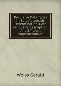 Recursive Data Types In Setl: Automatic Determination, Data Language Description, And Efficient Implementation