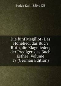 Die funf Megillot (Das Hohelied, das Buch Ruth, die Klagelieder; der Prediger, das Buch Esther; Volume 17 (German Edition)