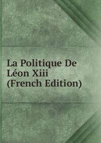 La Politique De Leon Xiii (French Edition)
