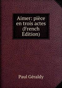 Aimer: piece en trois actes (French Edition)