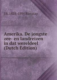 Amerika. De jongste zee- en landreizen in dat wereldeel (Dutch Edition)