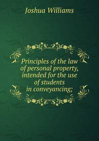 Principles of the law of personal property, intended for the use of students in conveyancing;