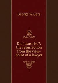 Did Jesus rise?: the resurrection from the view-point of a lawyer
