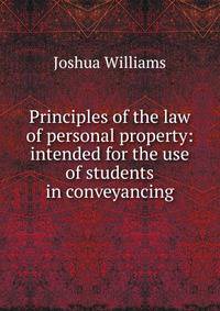 Principles of the law of personal property: intended for the use of students in conveyancing