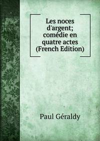 Les noces d'argent; com?die en quatre actes (French Edition)