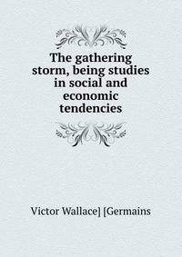 The gathering storm, being studies in social and economic tendencies