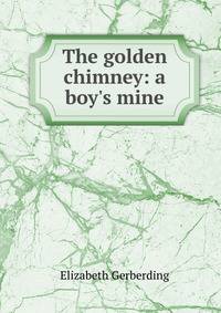 The golden chimney: a boy's mine