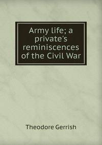 Army life; a private's reminiscences of the Civil War