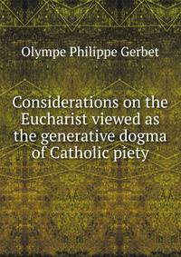 Considerations on the Eucharist viewed as the generative dogma of Catholic piety