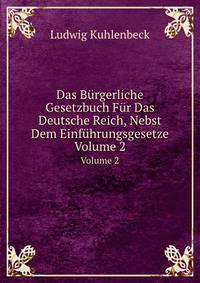 Das Brgerliche Gesetzbuch. Fr Das Deutsche Reich, Nebst Dem Einfhrungsgesetze. Volume 2
