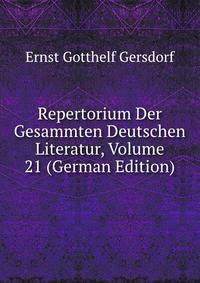 Repertorium Der Gesammten Deutschen Literatur, Volume 21 (German Edition)