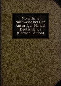 Monatliche Nachweise Ber Den Auswrtigen Handel Deutschlands (German Edition)