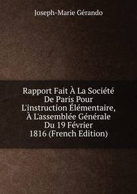 Rapport Fait ? La Soci?t? De Paris Pour L'instruction ?l?mentaire, ? L'assembl?e G?n?rale Du 19 F?vrier 1816 (French Edition)