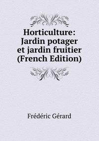 Horticulture: Jardin potager et jardin fruitier (French Edition)