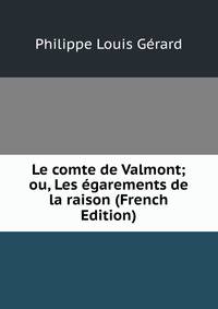 Le comte de Valmont; ou, Les egarements de la raison (French Edition)