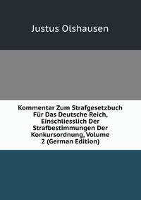 Kommentar Zum Strafgesetzbuch Fur Das Deutsche Reich, Einschliesslich Der Strafbestimmungen Der Konkursordnung, Volume 2 (German Edition)