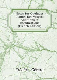 Notes Sur Quelques Plantes Des Vosges: Additions Et Rectifications (French Edition)