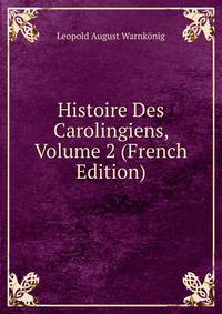 Histoire Des Carolingiens, Volume 2 (French Edition)