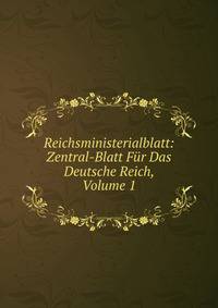 Reichsministerialblatt: Zentral-Blatt Fur Das Deutsche Reich, Volume 1