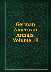 German American Annals, Volume 19