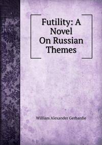 Futility: A Novel On Russian Themes