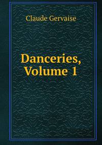 Danceries, Volume 1
