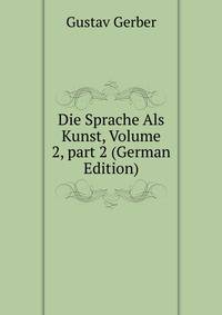 Die Sprache Als Kunst, Volume 2, part 2 (German Edition)
