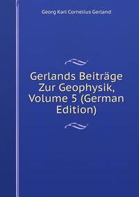Gerlands Beitr?ge Zur Geophysik, Volume 5 (German Edition)