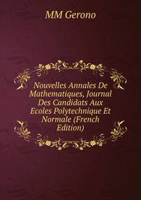 Nouvelles Annales De Mathematiques, Journal Des Candidats Aux Ecoles Polytechnique Et Normale (French Edition)