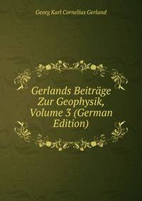 Gerlands Beitr?ge Zur Geophysik, Volume 3 (German Edition)