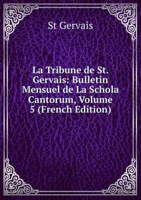 La Tribune de St. Gervais: Bulletin Mensuel de La Schola Cantorum, Volume 5 (French Edition)