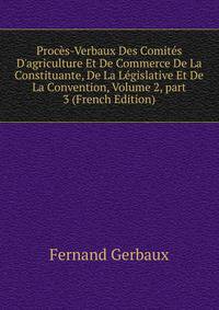 Proc?s-Verbaux Des Comit?s D'agriculture Et De Commerce De La Constituante, De La L?gislative Et De La Convention, Volume 2, part 3 (French Edition)