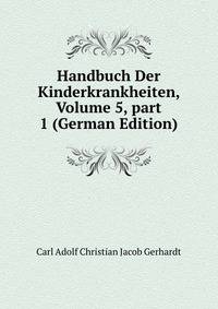 Handbuch Der Kinderkrankheiten, Volume 5, part 1 (German Edition)