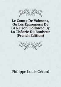 Le Comte De Valmont, Ou Les Egaremens De La Raison. Followed By La Theorie Du Bonheur (French Edition)
