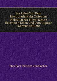 Zur Lehre Von Dem Rechtsverhaltniss Zwischen Mehreren Mit Einem Legate Belasteten Erben Und Dem Legatar (German Edition)