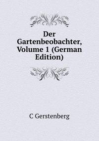 Der Gartenbeobachter, Volume 1 (German Edition)