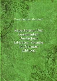 Repertorium Der Gesammten Deutschen Literatur, Volume 34 (German Edition)