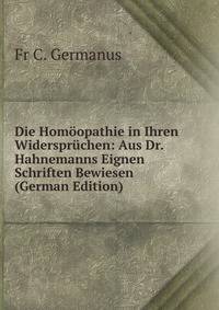 Die Homoopathie in Ihren Widerspruchen: Aus Dr. Hahnemanns Eignen Schriften Bewiesen (German Edition)