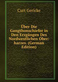 Uber Die Gangthonschiefer in Den Erzgangen Des Nordwestlichen Ober: harzes. (German Edition)