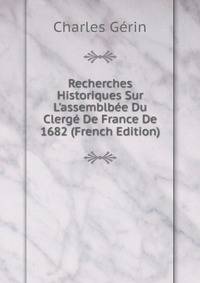 Recherches Historiques Sur L'assemblb?e Du Clerg? De France De 1682 (French Edition)