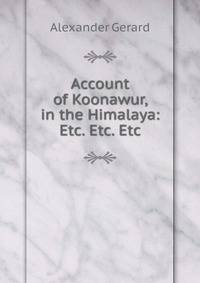 Account of Koonawur, in the Himalaya: Etc. Etc. Etc