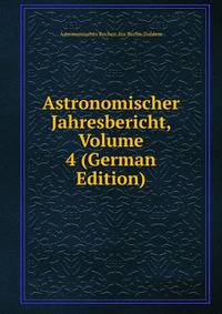 Astronomischer Jahresbericht, Volume 4 (German Edition)