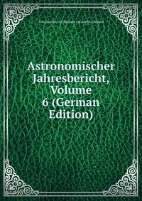 Astronomischer Jahresbericht, Volume 6 (German Edition)