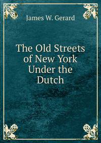 The Old Streets of New York Under the Dutch