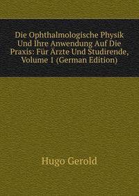 Die Ophthalmologische Physik Und Ihre Anwendung Auf Die Praxis: Fur Arzte Und Studirende, Volume 1 (German Edition)