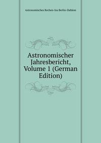 Astronomischer Jahresbericht, Volume 1 (German Edition)