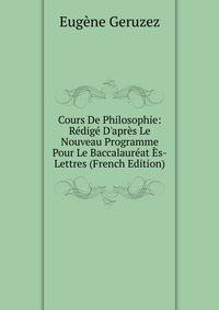 Cours De Philosophie: R?dig? D'apr?s Le Nouveau Programme Pour Le Baccalaur?at ?s-Lettres (French Edition)