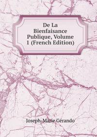 De La Bienfaisance Publique, Volume 1 (French Edition)
