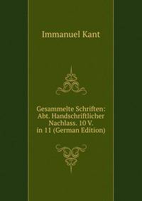 Gesammelte Schriften: Abt. Handschriftlicher Nachlass. 10 V. in 11 (German Edition)